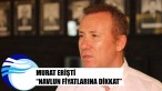 Murat Erişti "Navlun fiyatlarına dikkat"